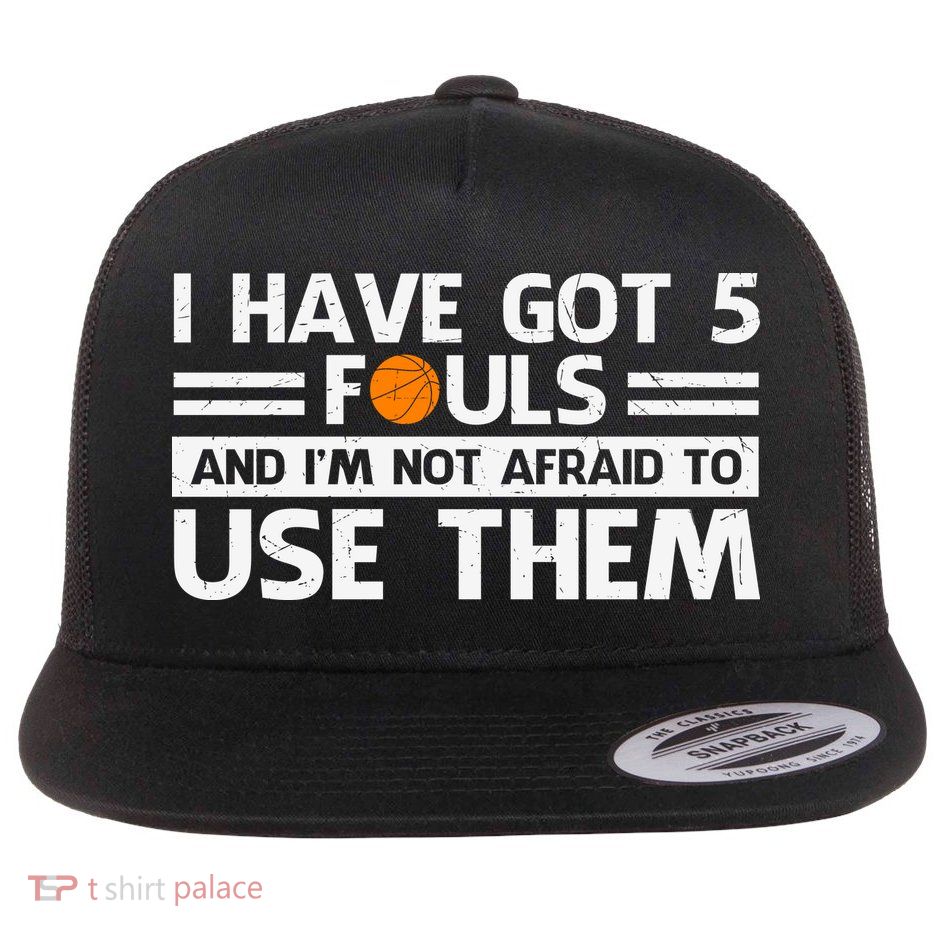 Funny I've Got 5 Fouls Funny Basketball Player Basketball Quotes Flatbill Hat