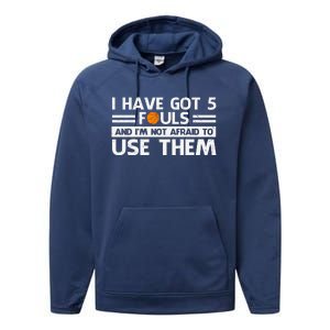 Funny I've Got 5 Fouls Funny Basketball Player Basketball Quotes Performance Fleece Hoodie