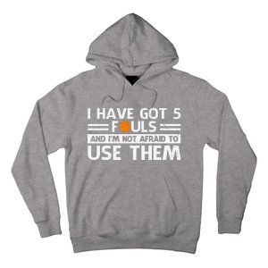 Funny I've Got 5 Fouls Funny Basketball Player Basketball Quotes Hoodie