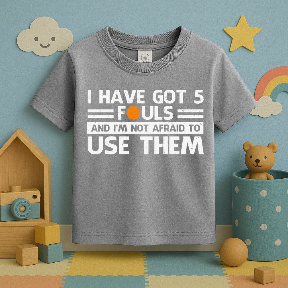 Funny I've Got 5 Fouls Funny Basketball Player Basketball Quotes Toddler T-Shirt