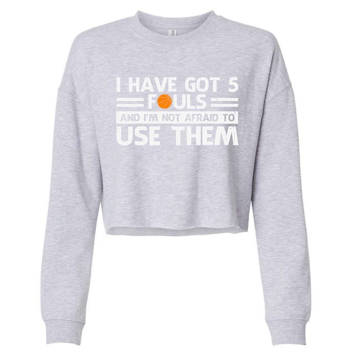 Funny I've Got 5 Fouls Funny Basketball Player Basketball Quotes Cropped Pullover Crew