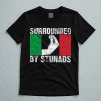 Funny Italian Gift For Cool Surrounded By Stunads T-Shirt