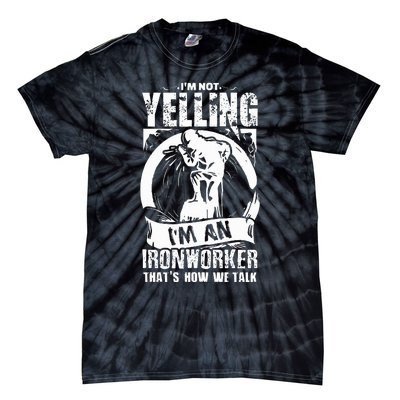 Funny Ironworker Gift For A Yelling Ironworker  Tie-Dye T-Shirt