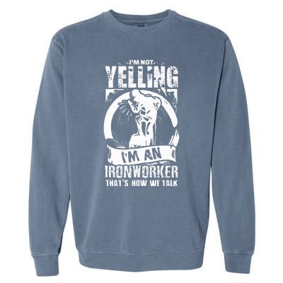 Funny Ironworker Gift For A Yelling Ironworker  Garment-Dyed Sweatshirt