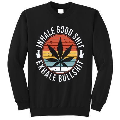 Funny Inhale Good Shit Exhale Gift Bullshit Weed Marijuana Cannabis Sweatshirt