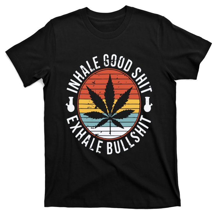 Funny Inhale Good Shit Exhale Gift Bullshit Weed Marijuana Cannabis T-Shirt