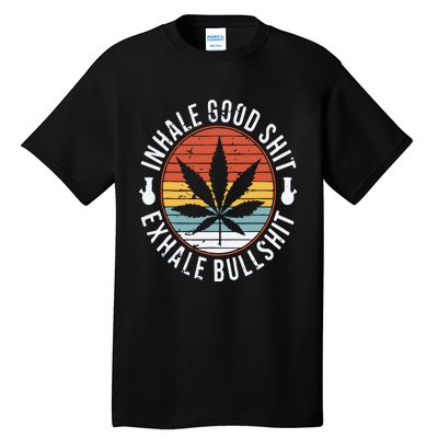 Funny Inhale Good Shit Exhale Gift Bullshit Weed Marijuana Cannabis Tall T-Shirt