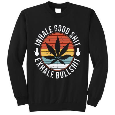 Funny Inhale Good Shit Exhale Gift Bullshit Weed Marijuana Cannabis Tall Sweatshirt