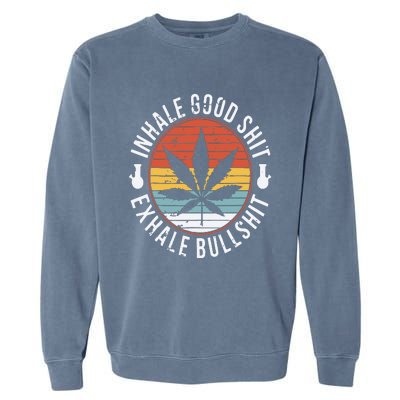 Funny Inhale Good Shit Exhale Gift Bullshit Weed Marijuana Cannabis Garment-Dyed Sweatshirt