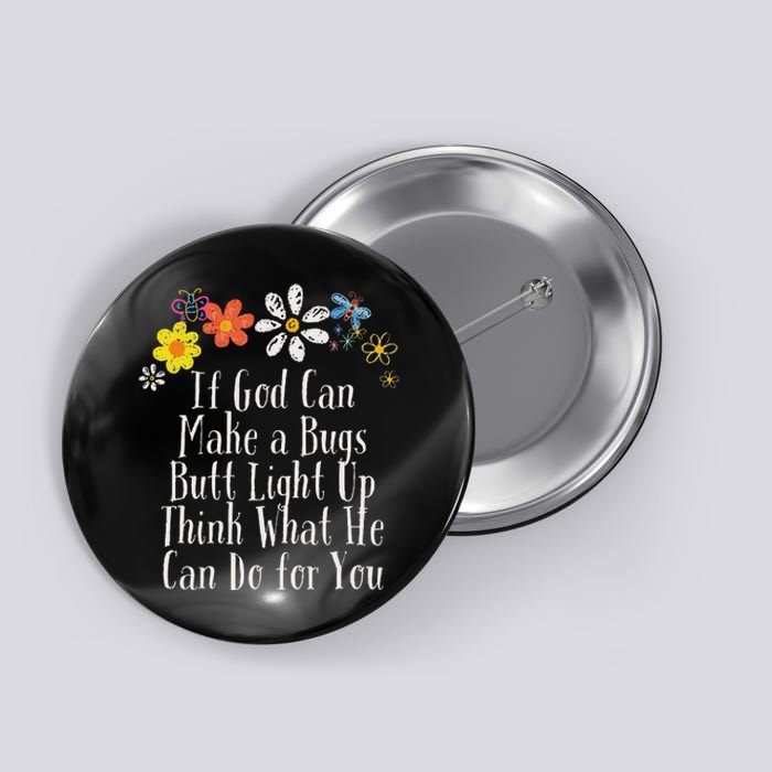 Funny If God Can Make A Bugs Butt Light Up Think What He Can Button