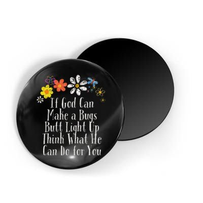 Funny If God Can Make A Bugs Butt Light Up Think What He Can Magnet