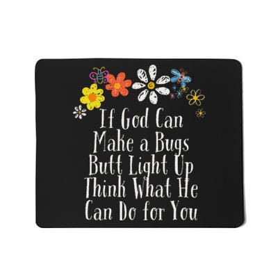 Funny If God Can Make A Bugs Butt Light Up Think What He Can Mousepad