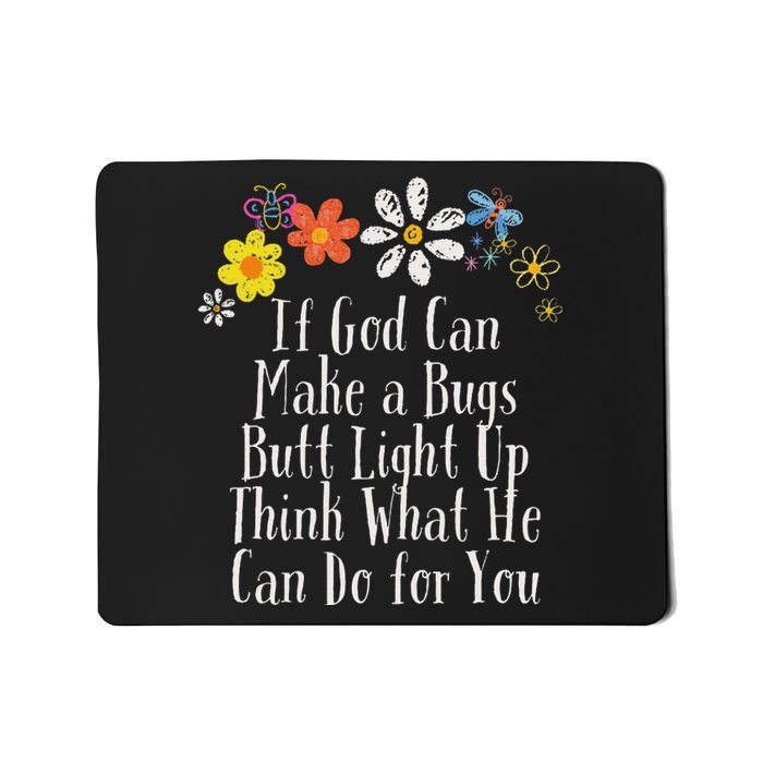 Funny If God Can Make A Bugs Butt Light Up Think What He Can Mousepad