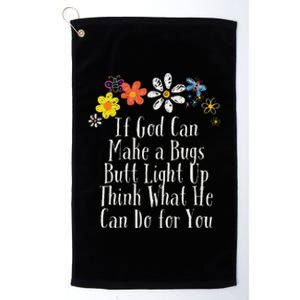 Funny If God Can Make A Bugs Butt Light Up Think What He Can Platinum Collection Golf Towel