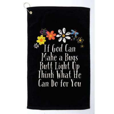 Funny If God Can Make A Bugs Butt Light Up Think What He Can Platinum Collection Golf Towel