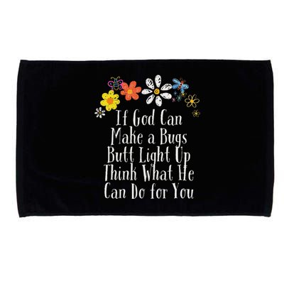 Funny If God Can Make A Bugs Butt Light Up Think What He Can Microfiber Hand Towel