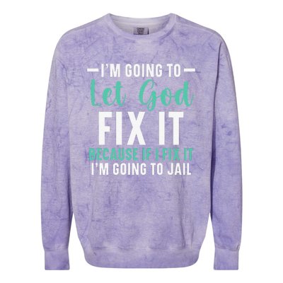 Funny I'm Going To Let God Fix It, If I Fix It I'm Going To Colorblast Crewneck Sweatshirt