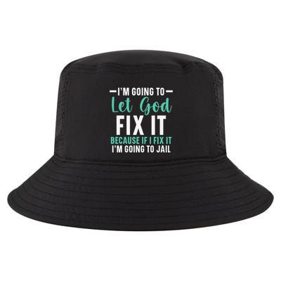 Funny I'm Going To Let God Fix It, If I Fix It I'm Going To Cool Comfort Performance Bucket Hat