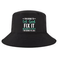 Funny I'm Going To Let God Fix It, If I Fix It I'm Going To Cool Comfort Performance Bucket Hat