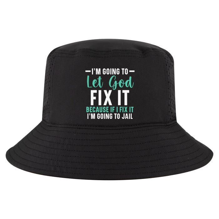 Funny I'm Going To Let God Fix It, If I Fix It I'm Going To Cool Comfort Performance Bucket Hat