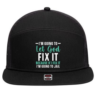 Funny I'm Going To Let God Fix It, If I Fix It I'm Going To 7 Panel Mesh Trucker Snapback Hat