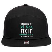 Funny I'm Going To Let God Fix It, If I Fix It I'm Going To 7 Panel Mesh Trucker Snapback Hat