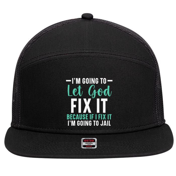 Funny I'm Going To Let God Fix It, If I Fix It I'm Going To 7 Panel Mesh Trucker Snapback Hat