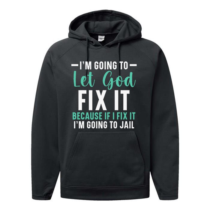 Funny I'm Going To Let God Fix It, If I Fix It I'm Going To Performance Fleece Hoodie