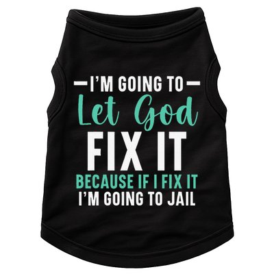 Funny I'm Going To Let God Fix It, If I Fix It I'm Going To Doggie Tank