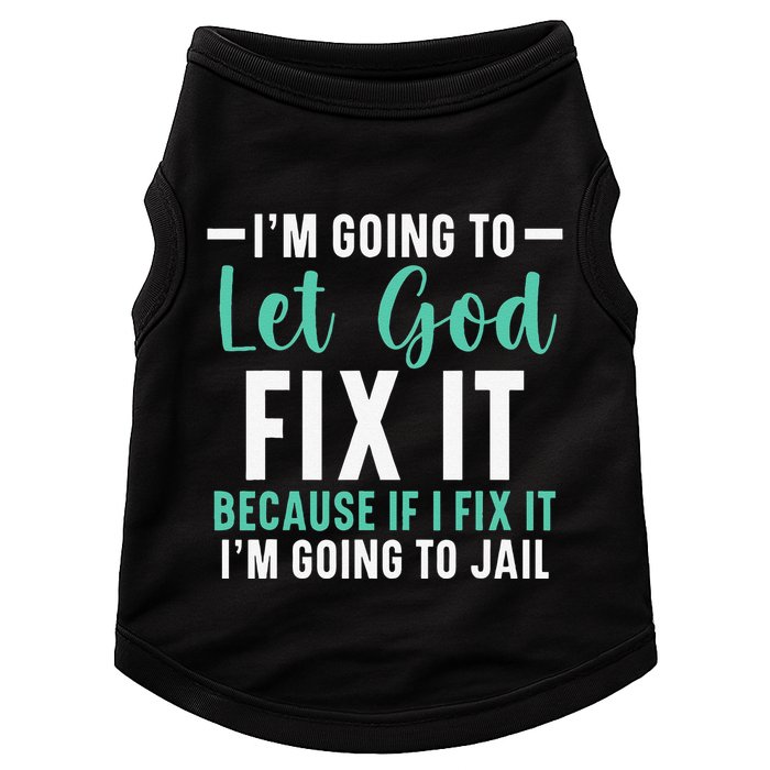 Funny I'm Going To Let God Fix It, If I Fix It I'm Going To Doggie Tank