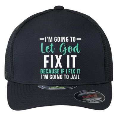 Funny I'm Going To Let God Fix It, If I Fix It I'm Going To Flexfit Unipanel Trucker Cap