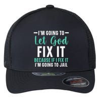 Funny I'm Going To Let God Fix It, If I Fix It I'm Going To Flexfit Unipanel Trucker Cap