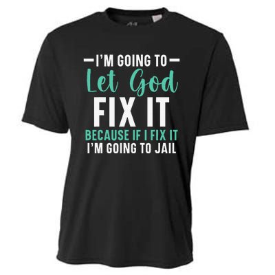 Funny I'm Going To Let God Fix It, If I Fix It I'm Going To Cooling Performance Crew T-Shirt