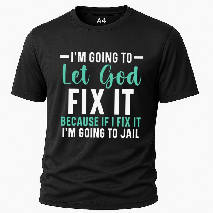 Funny I'm Going To Let God Fix It, If I Fix It I'm Going To Performance Shirt