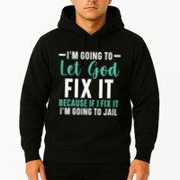 Funny I'm Going To Let God Fix It, If I Fix It I'm Going To Hoodie