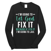 Funny I'm Going To Let God Fix It, If I Fix It I'm Going To Long Sleeve Shirt