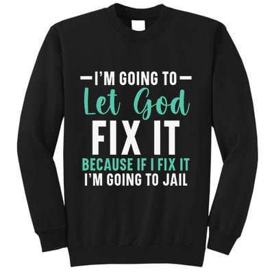 Funny I'm Going To Let God Fix It, If I Fix It I'm Going To Sweatshirt