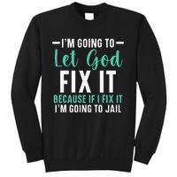 Funny I'm Going To Let God Fix It, If I Fix It I'm Going To Sweatshirt