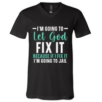 Funny I'm Going To Let God Fix It, If I Fix It I'm Going To V-Neck T-Shirt