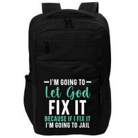 Funny I'm Going To Let God Fix It, If I Fix It I'm Going To Impact Tech Backpack