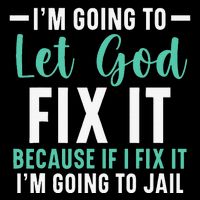 Funny I'm Going To Let God Fix It, If I Fix It I'm Going To Sustainable Bucket Hat