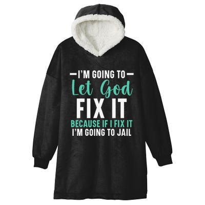 Funny I'm Going To Let God Fix It, If I Fix It I'm Going To Hooded Wearable Blanket