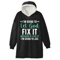 Funny I'm Going To Let God Fix It, If I Fix It I'm Going To Hooded Wearable Blanket
