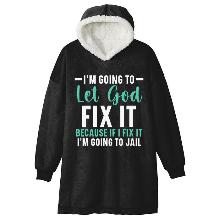 Funny I'm Going To Let God Fix It, If I Fix It I'm Going To Hooded Wearable Blanket