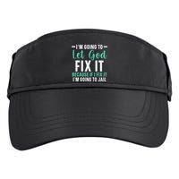 Funny I'm Going To Let God Fix It, If I Fix It I'm Going To Adult Drive Performance Visor