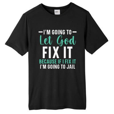 Funny I'm Going To Let God Fix It, If I Fix It I'm Going To Tall Fusion ChromaSoft Performance T-Shirt