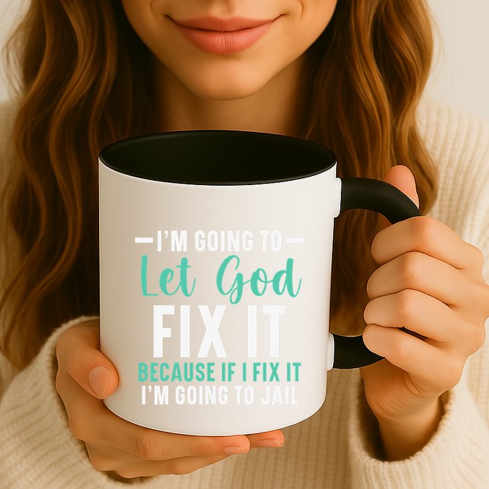 Funny I'm Going To Let God Fix It, If I Fix It I'm Going To Mug