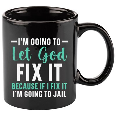 Funny I'm Going To Let God Fix It, If I Fix It I'm Going To 11oz C Handle Ceramic Mug