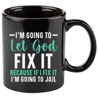 Funny I'm Going To Let God Fix It, If I Fix It I'm Going To 11oz C Handle Ceramic Mug