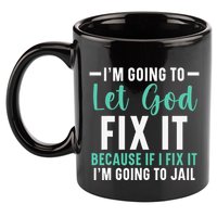 Funny I'm Going To Let God Fix It, If I Fix It I'm Going To 11oz C Handle Ceramic Mug
